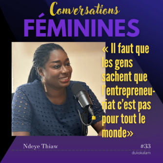 Portrait de EP33-Ndeye Thiaw - « Il faut que les gens sachent que l’entrepreneuriat c’est pas pour tout le monde» - Vignette du podcast Conversations Féminines