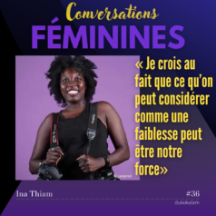 Portrait de Ina Thiam - Je crois au fait que ce qu’on peut considérer comme une faiblesse peut être notre force - Vignette du podcast Conversations Féminines